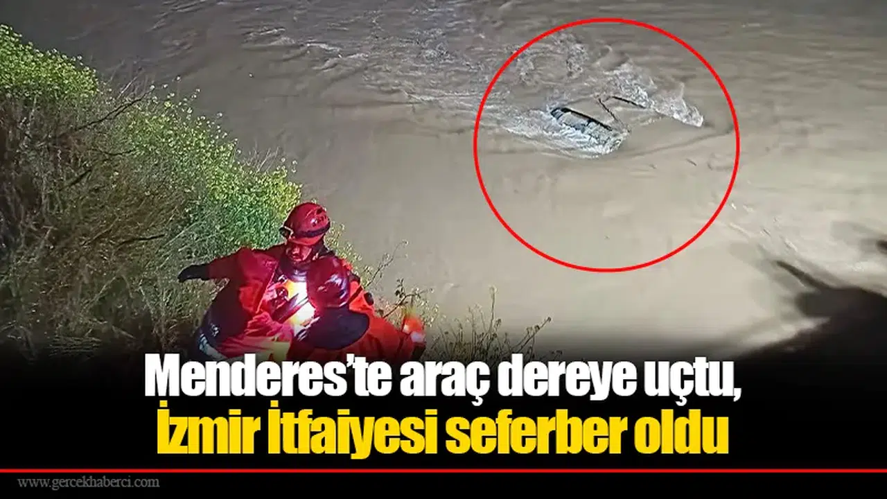 Menderes’te araç dereye uçtu, İzmir İtfaiyesi seferber oldu