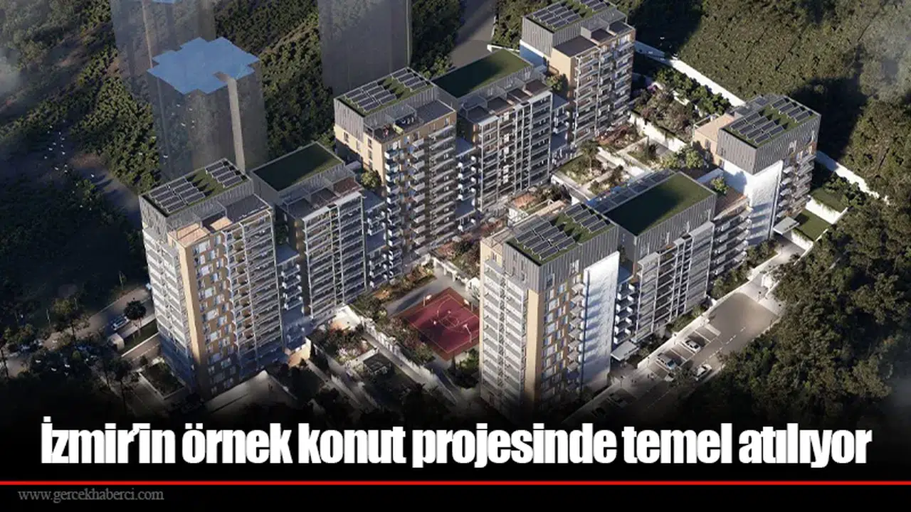 İzmir’in örnek konut projesinde temel atılıyor