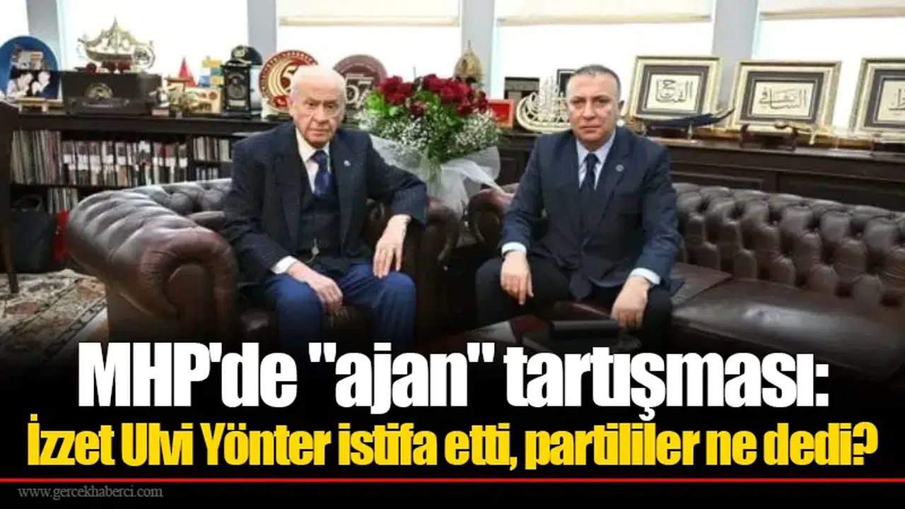 MHP'de "ajan" tartışması: İzzet Ulvi Yönter istifa etti, partililer ne dedi?