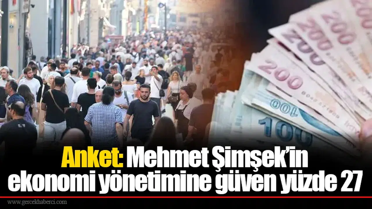 Anket: Mehmet Şimşek’in ekonomi yönetimine güven yüzde 27