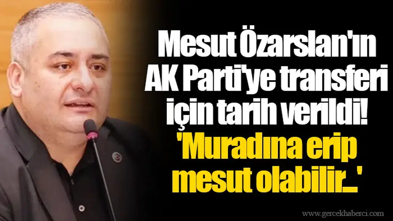 Mesut Özarslan'ın AKP'ye transferi için tarih verildi! 'Muradına erip mesut olabilir...'