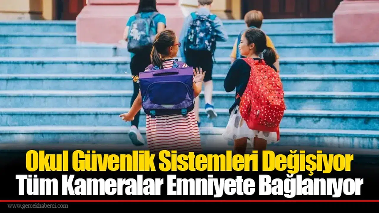 Okul Güvenlik Sistemleri Değişiyor: Tüm Kameralar Emniyete Bağlanıyor