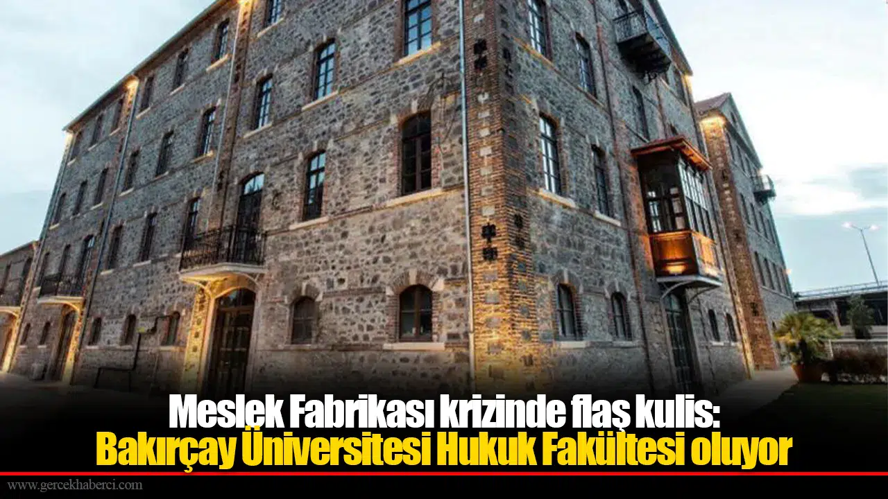 Meslek Fabrikası krizinde flaş kulis: Bakırçay Üniversitesi Hukuk Fakültesi oluyor