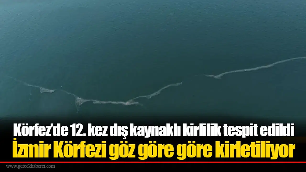 Körfez’de 12. kez dış kaynaklı kirlilik tespit edildi