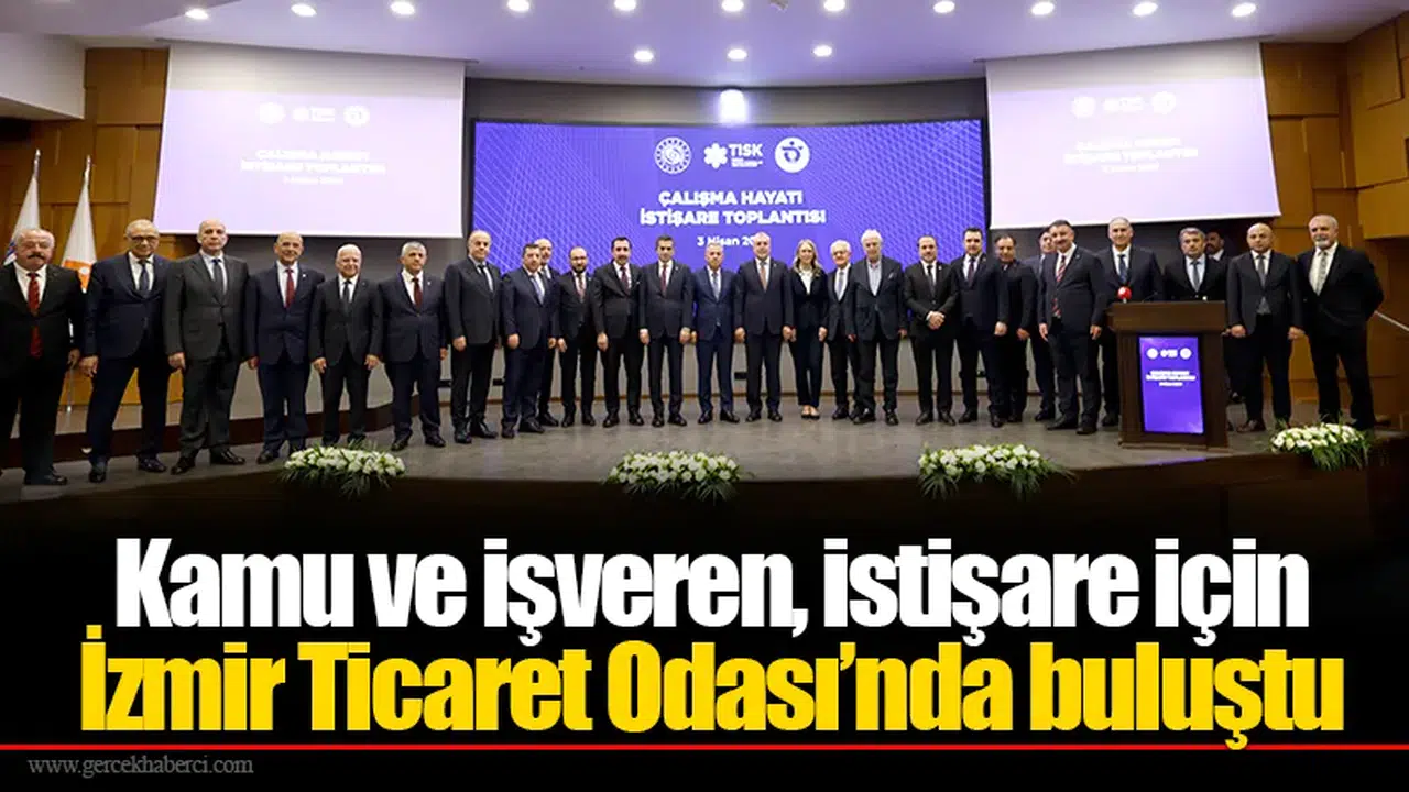 Kamu ve işveren, istişare için İzmir Ticaret Odası’nda buluştu