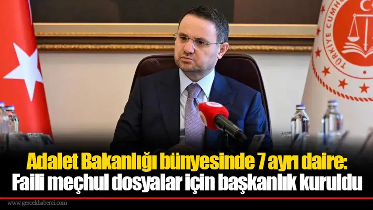 Adalet Bakanlığı bünyesinde 7 ayrı daire: Faili meçhul dosyalar için başkanlık kuruldu