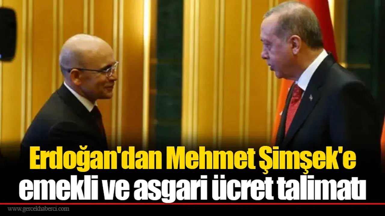 Erdoğan'dan Mehmet Şimşek'e emekli ve asgari ücret talimatı