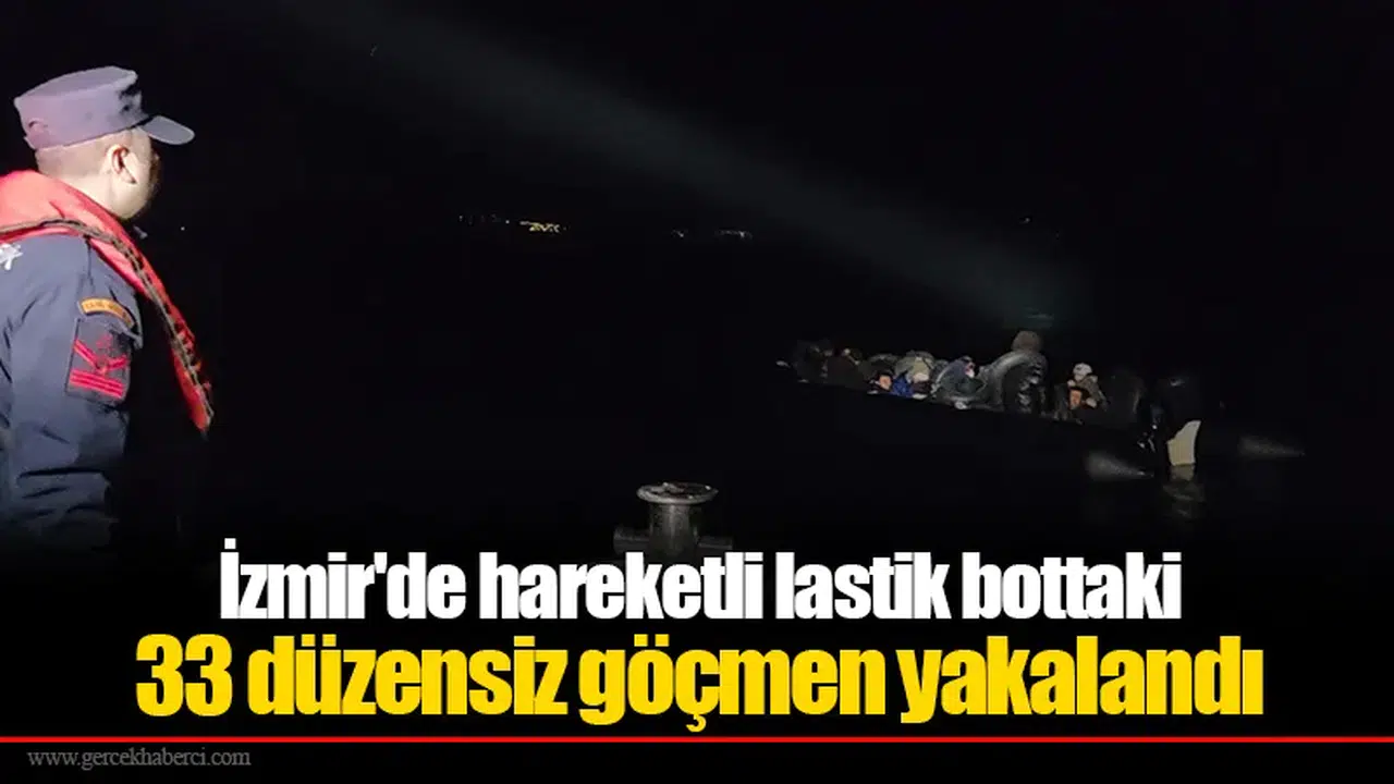 İzmir'de hareketli lastik bottaki 33 düzensiz göçmen yakalandı