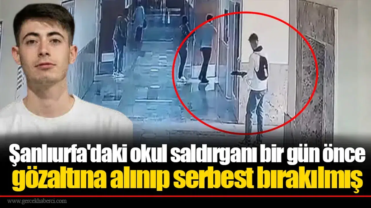Şanlıurfa'daki okul saldırganı bir gün önce gözaltına alınıp serbest bırakılmış