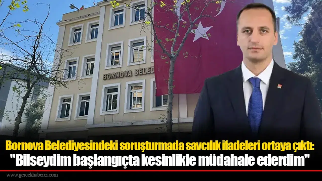 Bornova Belediyesindeki soruşturmada savcılık ifadeleri ortaya çıktı
