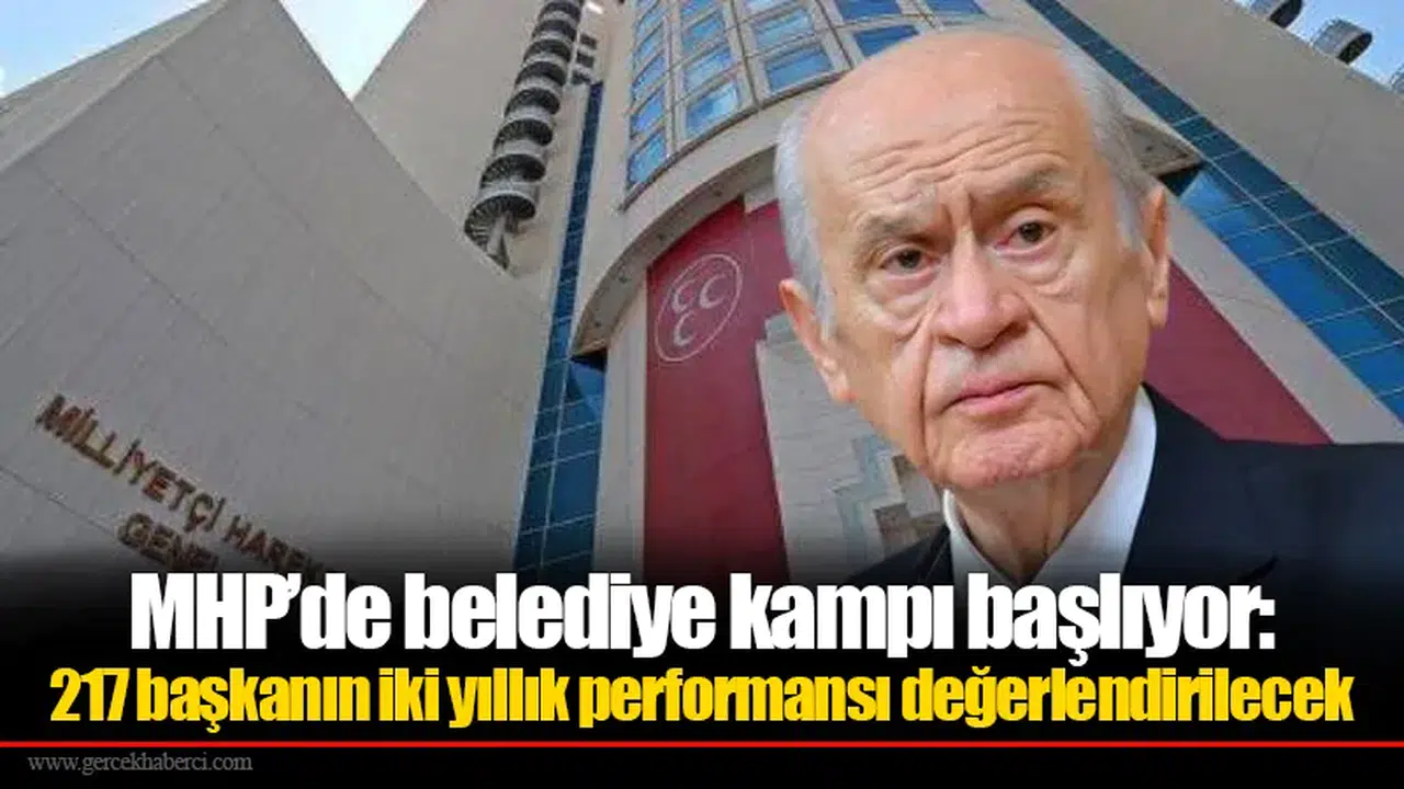 MHP’de belediye kampı başlıyor: 217 başkanın iki yıllık performansı değerlendirilecek