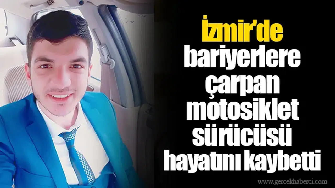 İzmir'de bariyerlere çarpan motosikletin sürücüsü hayatını kaybetti