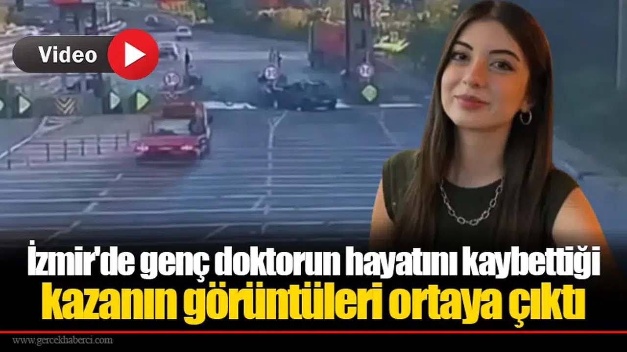 İzmir'de genç doktorun hayatını kaybettiği kazanın görüntüleri ortaya çıktı