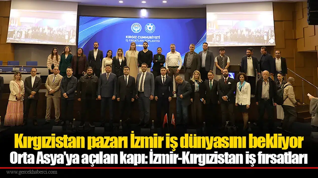Orta Asya’ya açılan kapı: İzmir-Kırgızistan iş fırsatları