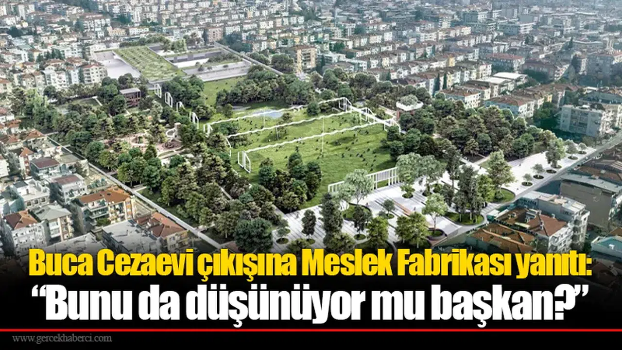 Buca Cezaevi çıkışına Meslek Fabrikası yanıtı: “Bunu da düşünüyor mu başkan?”