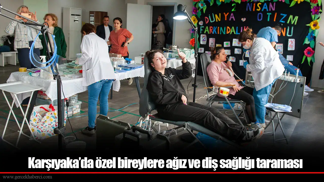 Karşıyaka’da özel bireylere ağız ve diş sağlığı taraması
