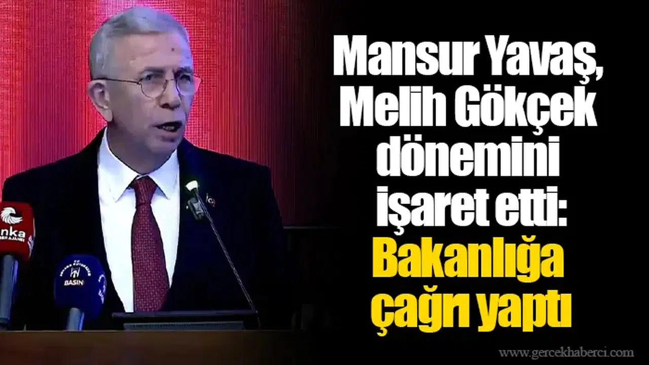 Mansur Yavaş, Melih Gökçek dönemini işaret etti: Bakanlığa çağrı yaptı