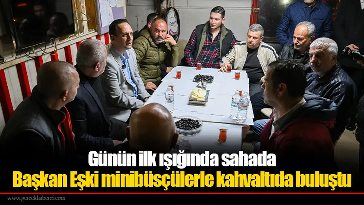 Başkan Eşki minibüsçülerle kahvaltıda buluştu