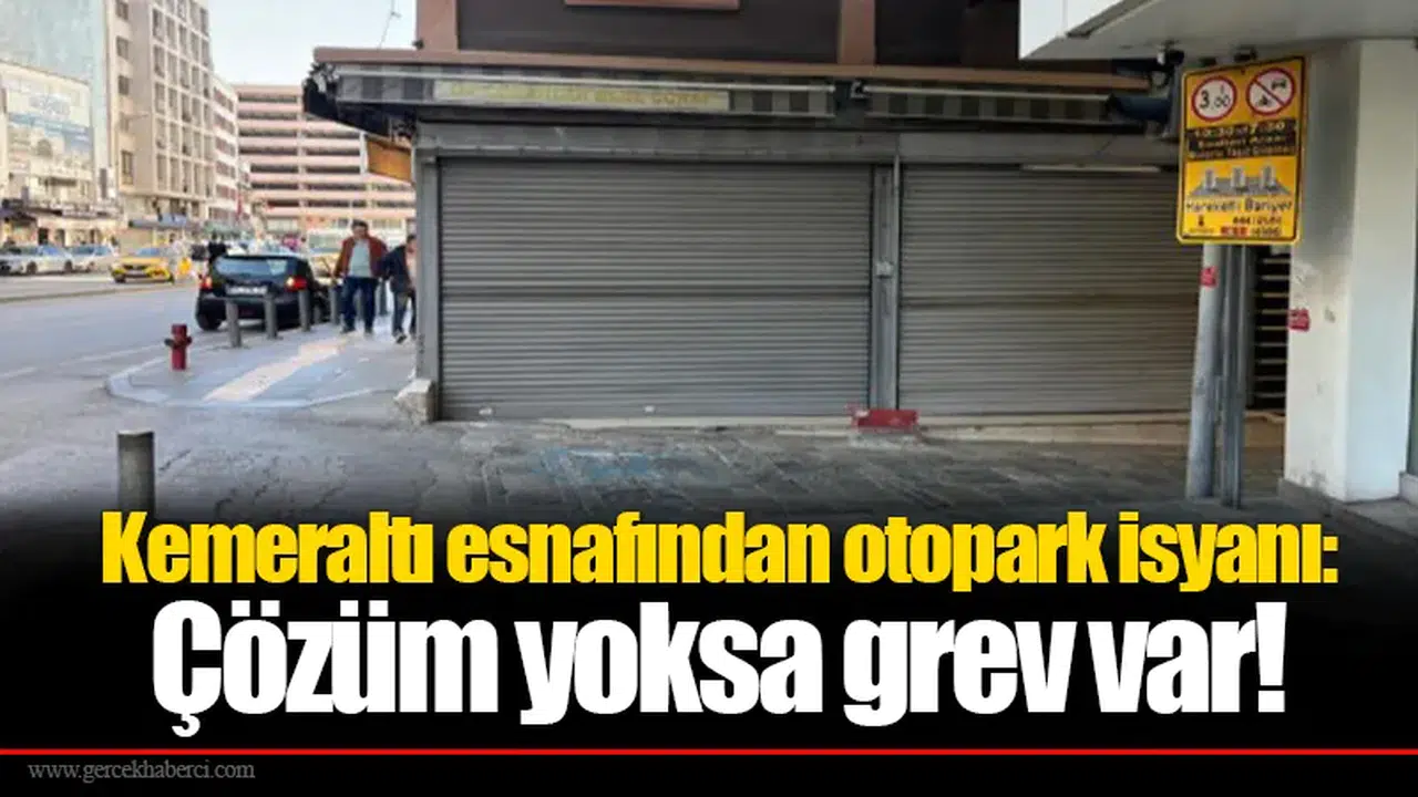 Kemeraltı esnafından otopark isyanı: Çözüm yoksa grev var!