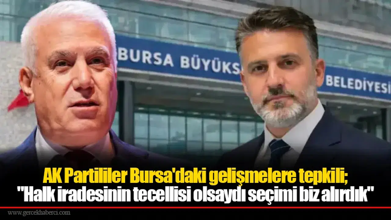 AK Partililer Bursa'daki gelişmelere tepkili; "Halk iradesinin tecellisi olsaydı seçimi biz alırdık"