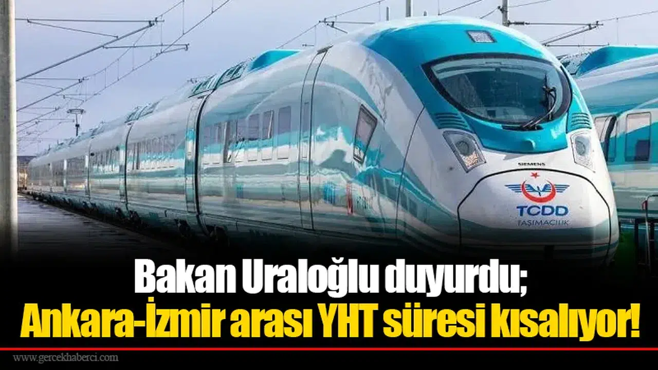 Bakan Uraloğlu duyurdu; Ankara-İzmir arası YHT süresi kısalıyor!