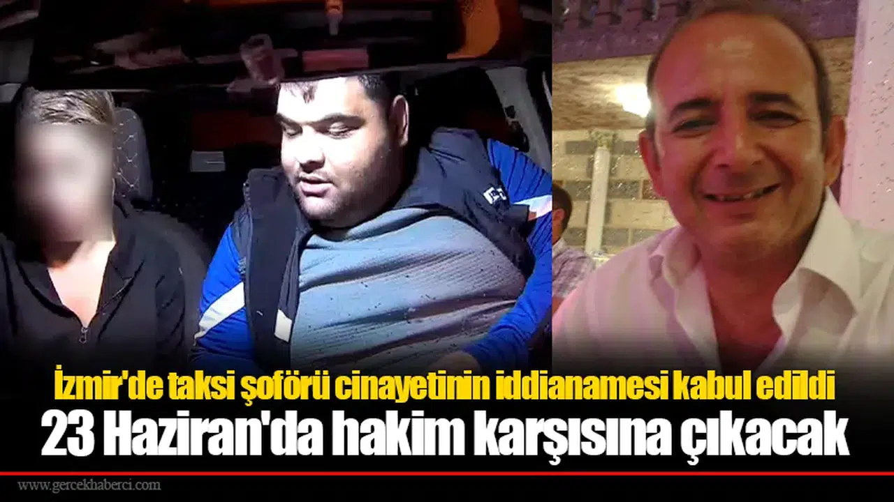 İzmir'de taksi şoförü cinayetinin iddianamesi kabul edildi