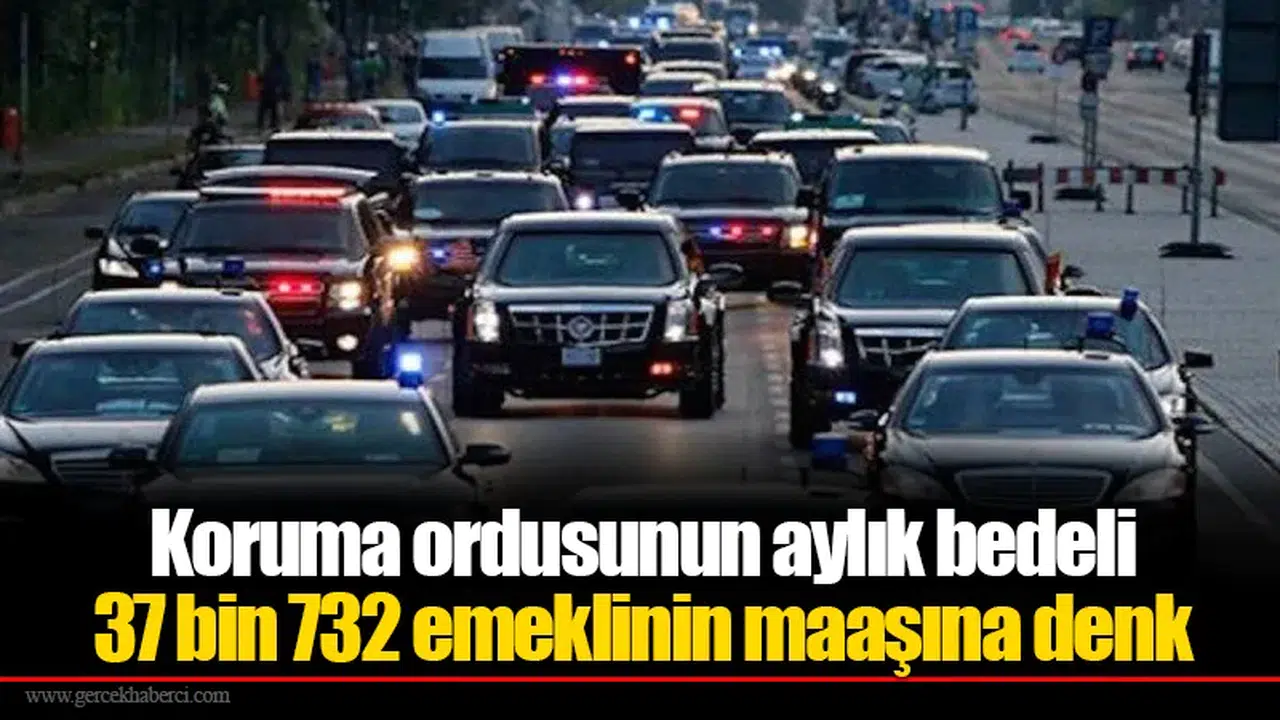 Koruma ordusunun aylık bedeli 37 bin 732 emeklinin maaşına denk