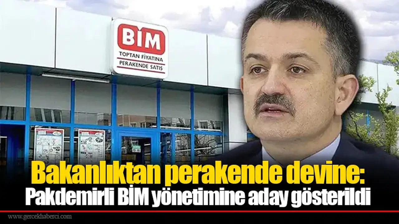 Bakanlıktan perakende devine: Bekir Pakdemirli BİM yönetimine aday gösterildi