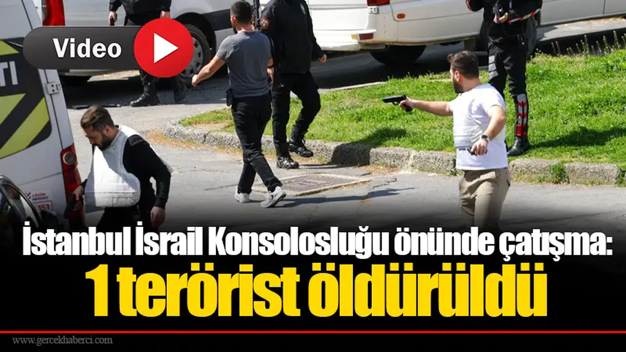 İstanbul İsrail Konsolosluğu önünde çatışma: 1 terörist öldürüldü
