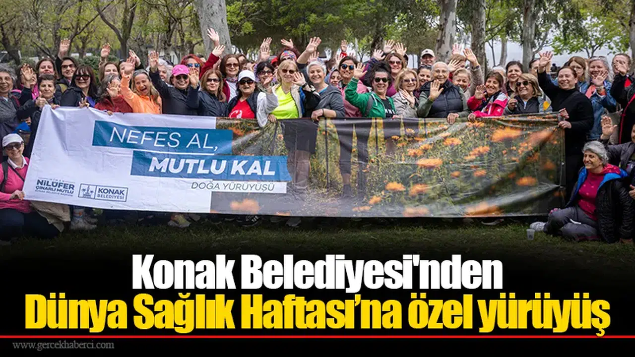 Konak Belediyesi'nden Dünya Sağlık Haftası’na özel yürüyüş