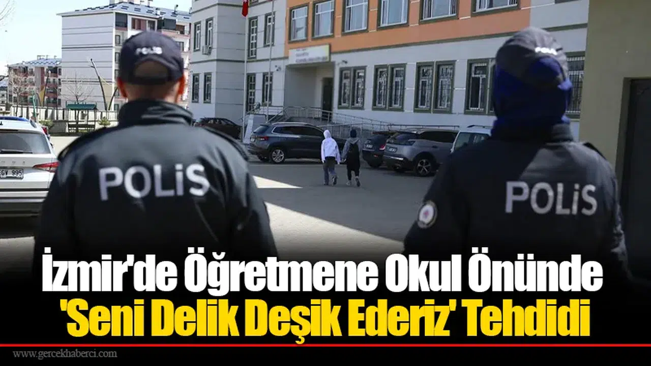 İzmir'de Öğretmene Okul Önünde 'Seni Delik Deşik Ederiz' Tehdidi
