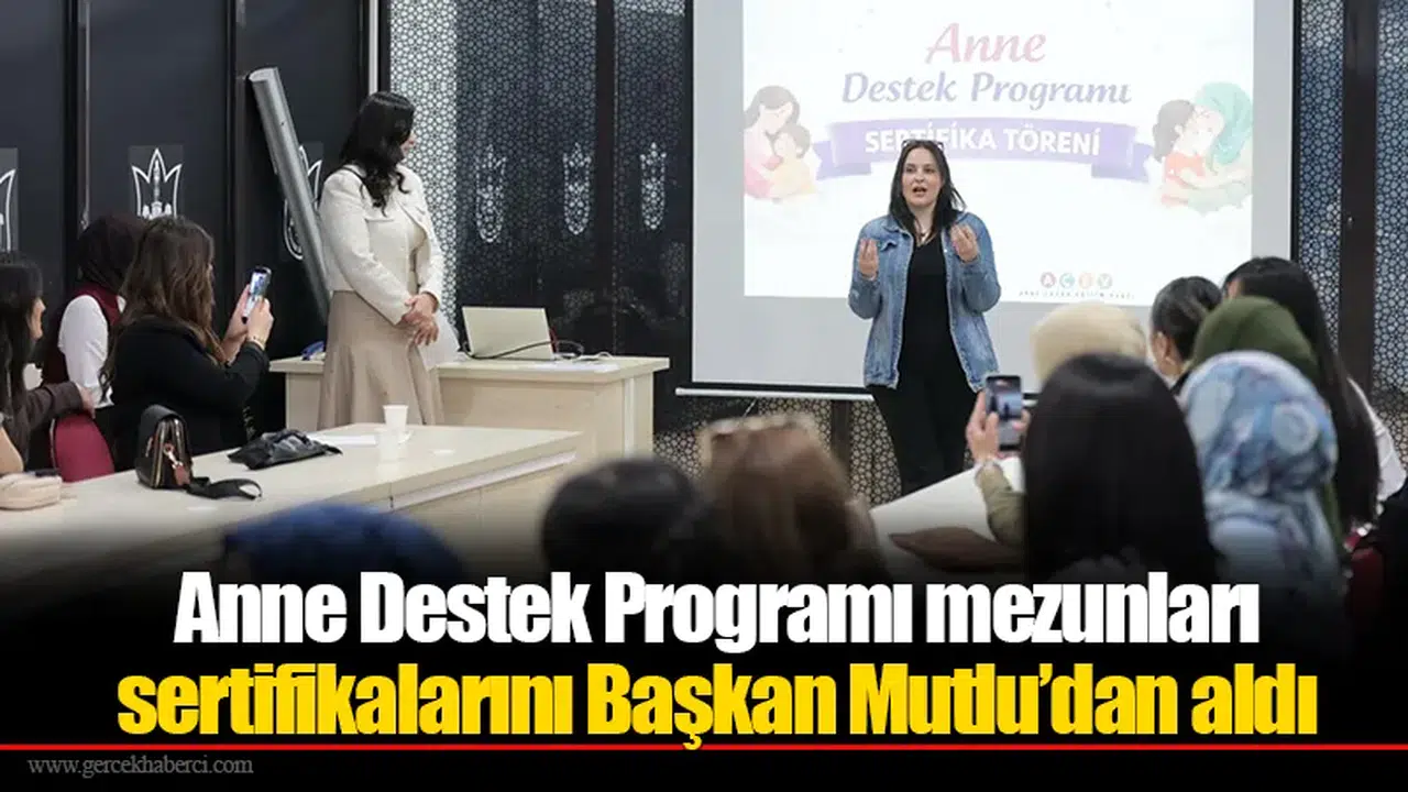Anne Destek Programı mezunları sertifikalarını Başkan Mutlu’dan aldı