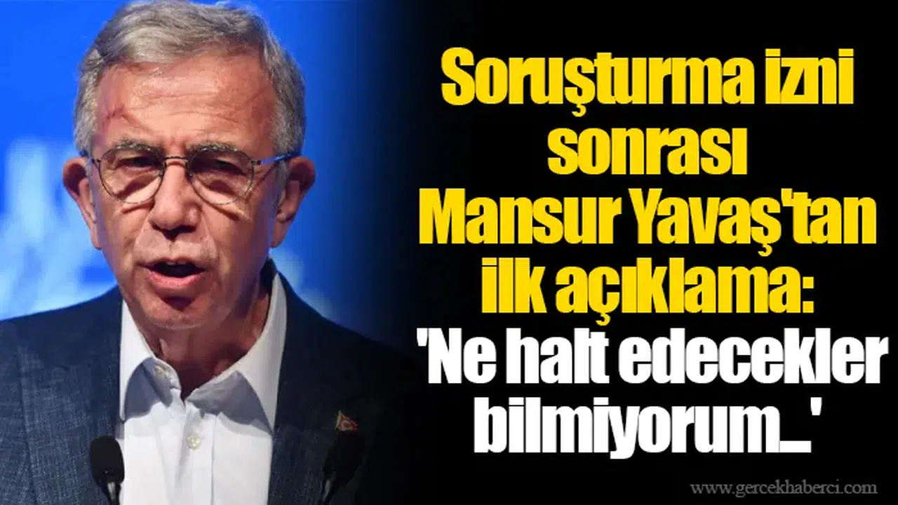 Soruşturma izni sonrası Mansur Yavaş'tan ilk açıklama