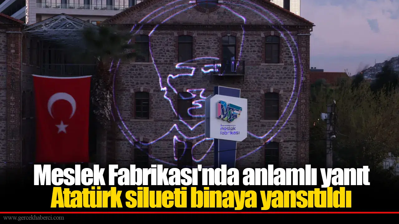 Meslek Fabrikası'nda anlamlı yanıt Atatürk silueti binaya yansıtıldı