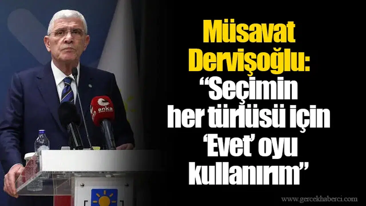 Müsavat Dervişoğlu: “Seçimin her türlüsü için ‘Evet’ oyu kullanırım”
