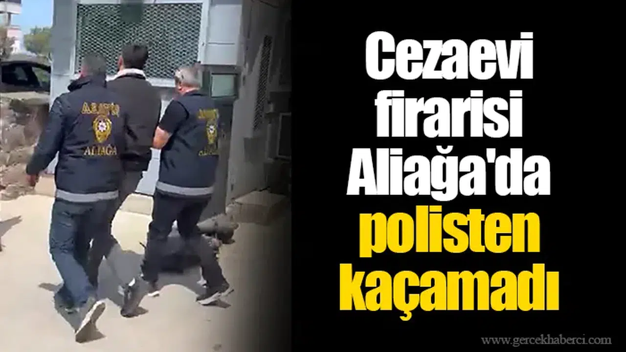 Cezaevi firarisi Aliağa'da polisten kaçamadı