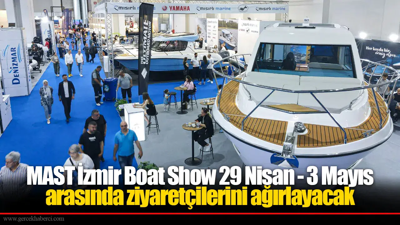 MAST İzmir Boat Show 29 Nisan - 3 Mayıs arasında ziyaretçilerini ağırlayacak