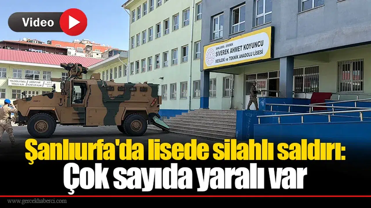 Şanlıurfa'da lisede silahlı saldırı: Çok sayıda yaralı var