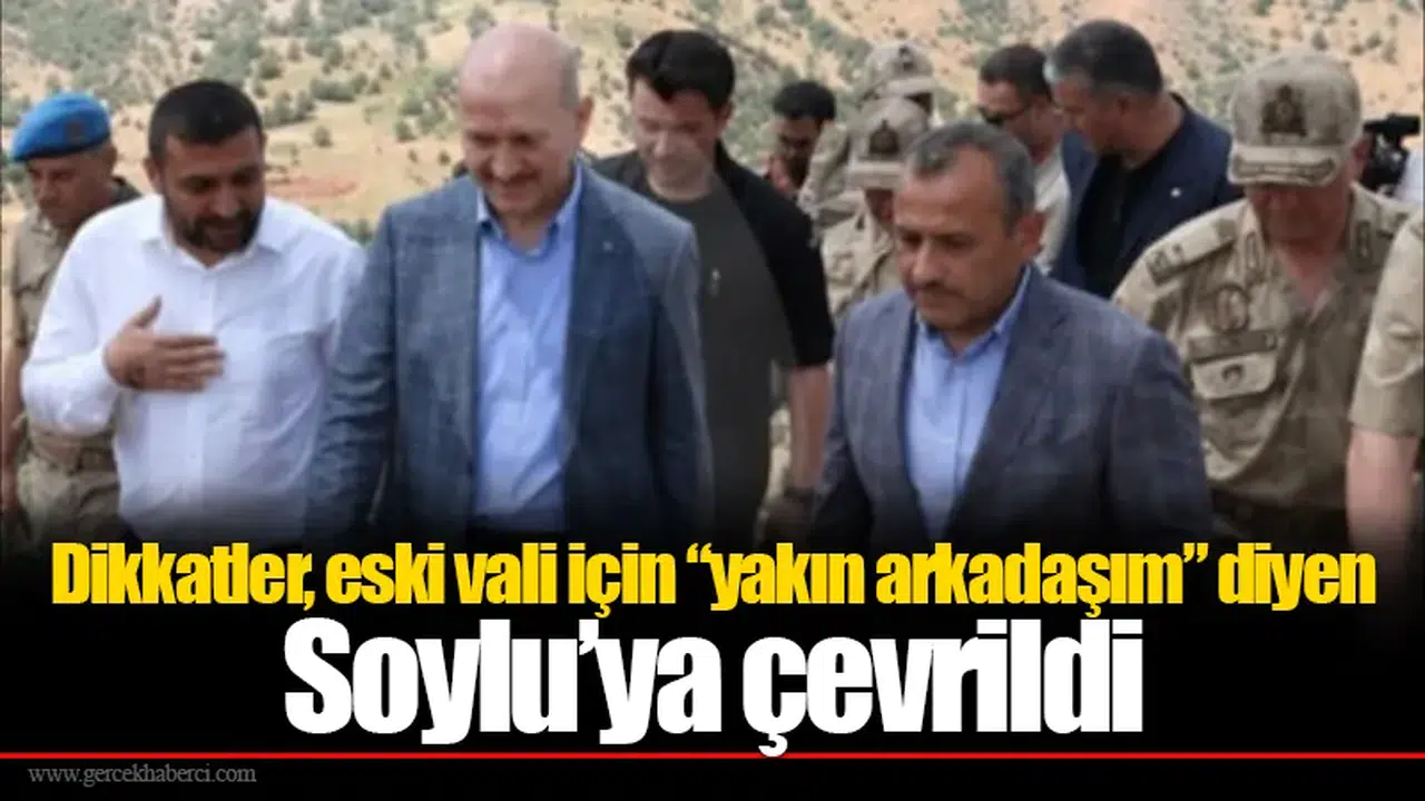 Dikkatler, eski vali için “yakın arkadaşım” diyen Soylu’ya çevrildi