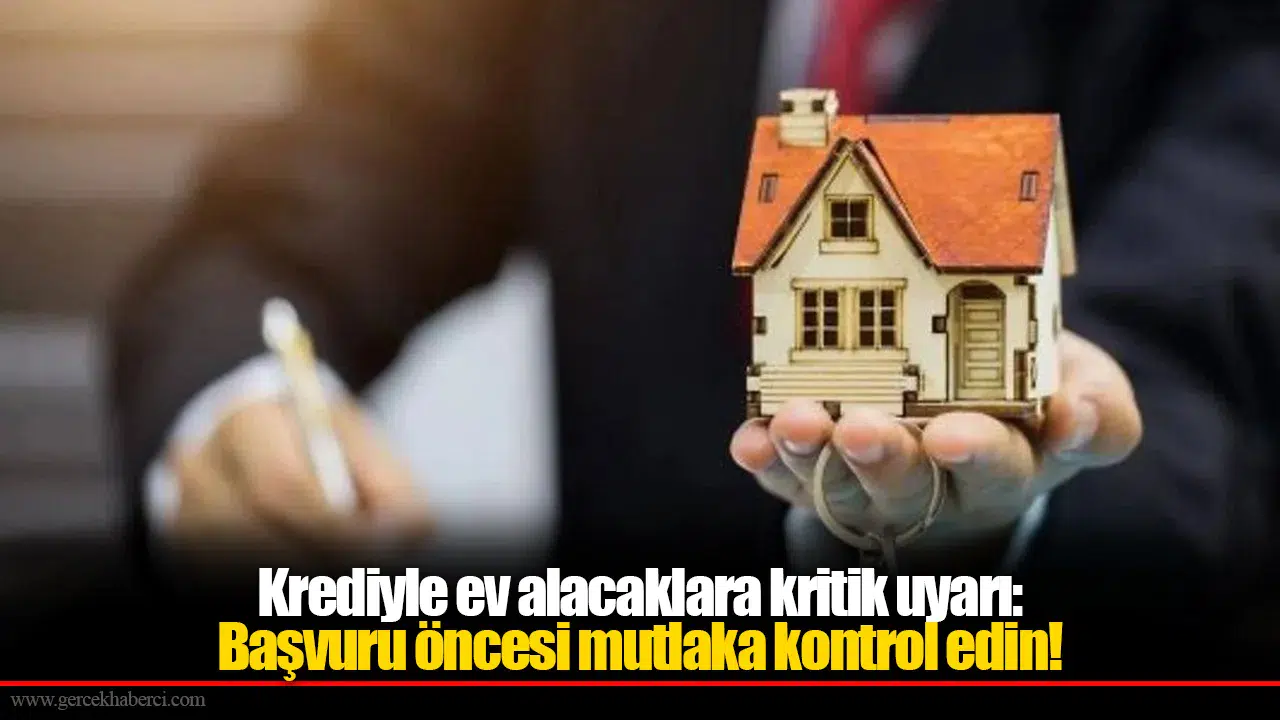 Krediyle Ev Alacaklar İçin Hayati Önlem: Başvurmadan Önce Bu Bilgileri Gözden Geçirin!