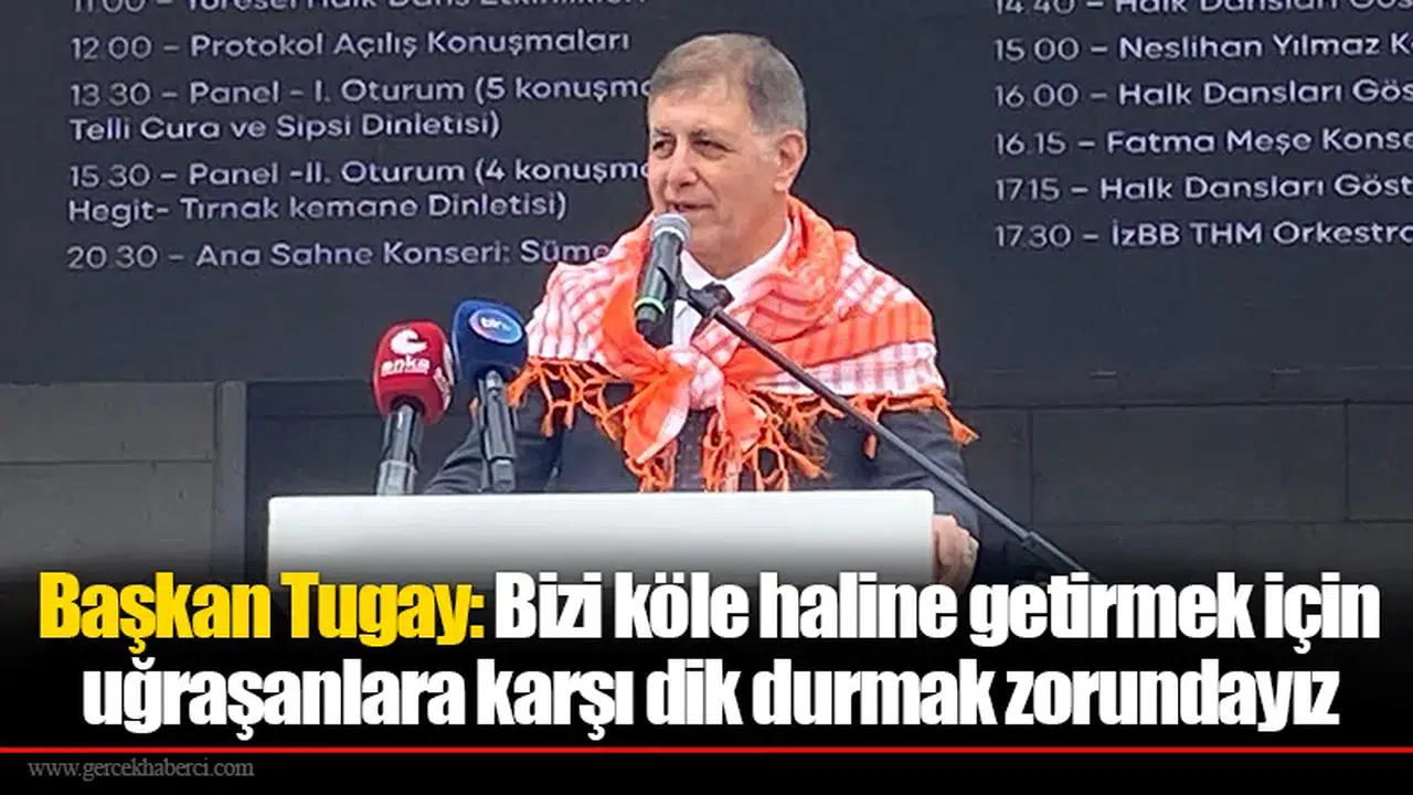Başkan Tugay: Bizi köle haline getirmek için uğraşanlara karşı dik durmak zorundayız