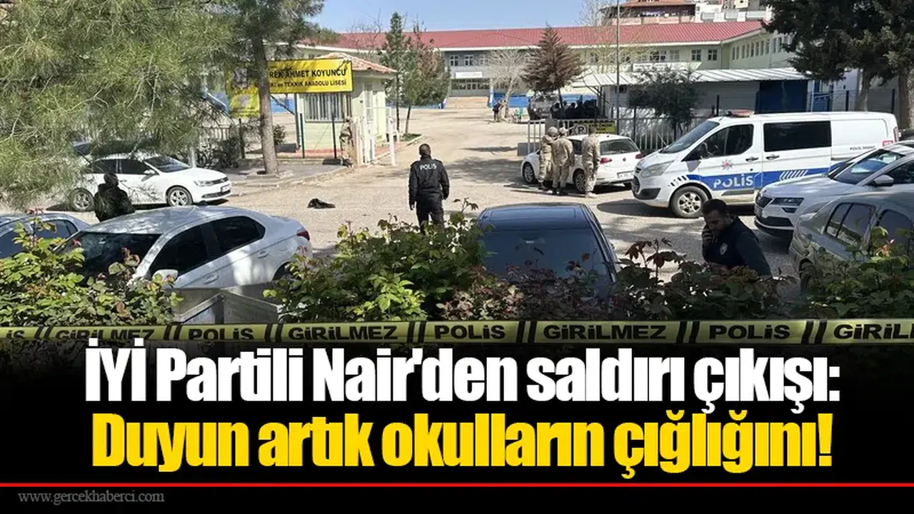 İYİ Partili Nair'den saldırı çıkışı: Duyun artık okulların çığlığını!