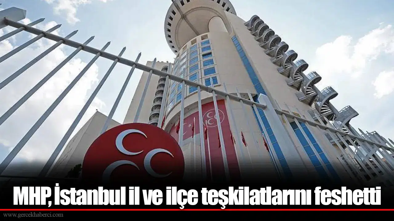 MHP, İstanbul il ve ilçe teşkilatlarını feshetti