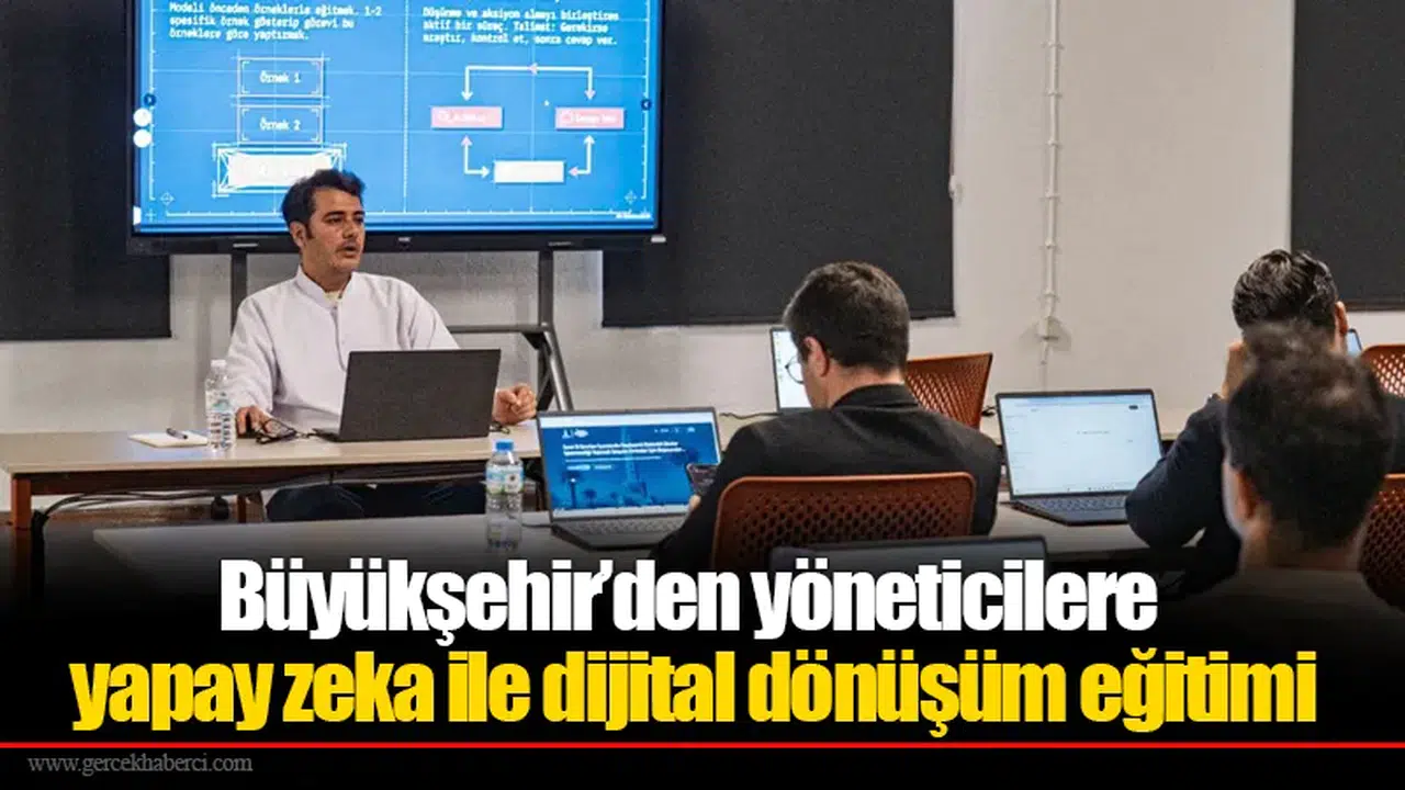 Büyükşehir’den yöneticilere yapay zeka ile dijital dönüşüm eğitimi