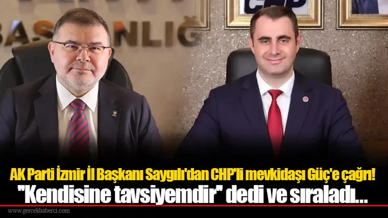AK Parti İzmir İl Başkanı Saygılı'dan CHP'li mevkidaşı Güç'e çağrı!