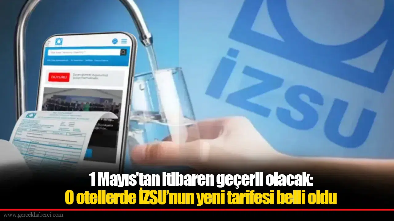 1 Mayıs’tan itibaren geçerli olacak: O otellerde İZSU’nun yeni tarifesi belli oldu