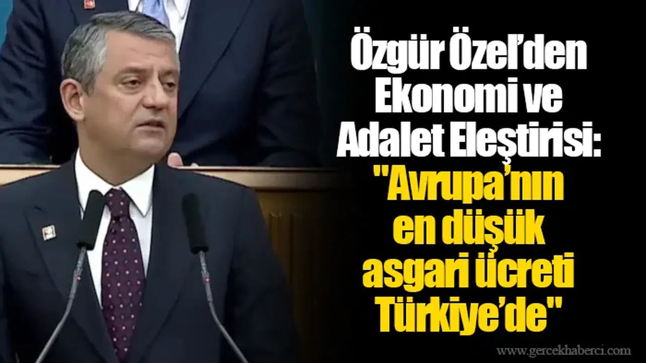 Özgür Özel’den Ekonomi ve Adalet Eleştirisi