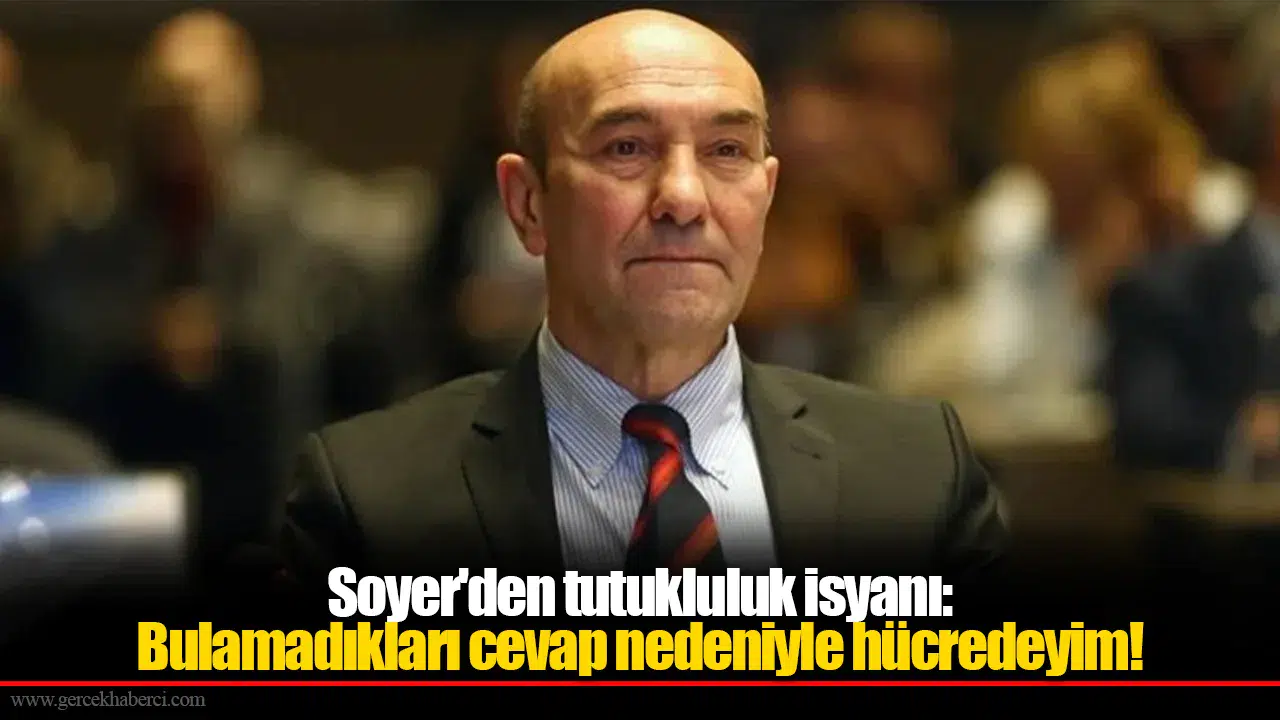 Soyer'den tutukluluk isyanı: Bulamadıkları cevap nedeniyle hücredeyim!