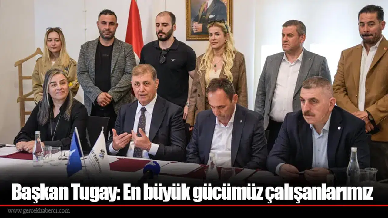 Başkan Tugay: En büyük gücümüz çalışanlarımız
