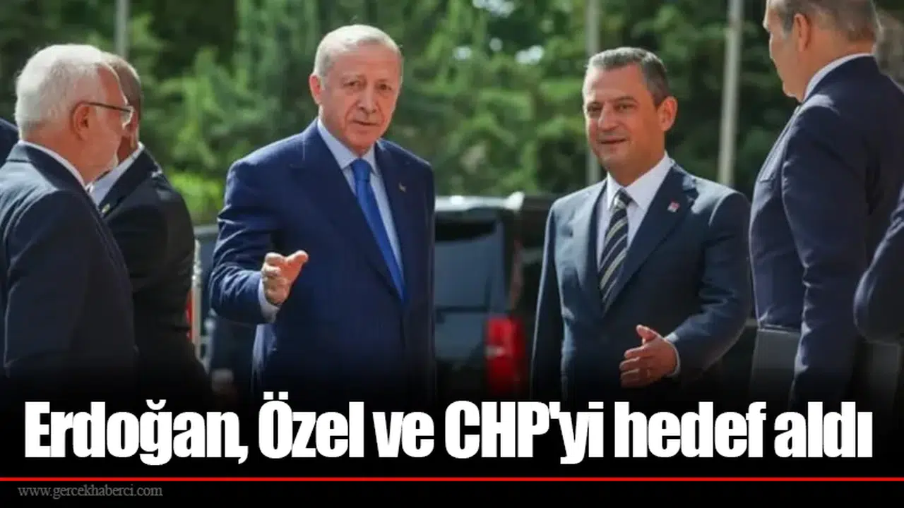 Erdoğan, Özel ve CHP'yi hedef aldı